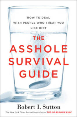 The Asshole Survival Guide: How to Deal With People Who Treat You Li - GOOD