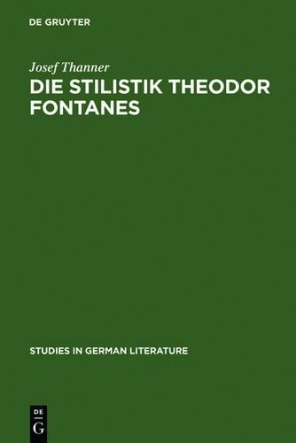 Josef Thanner Die Stilistik Theodor Fontanes (Hardback)