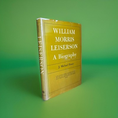 William Morris Leiserson: A Biography by J. Michael Eisner 1967 VG