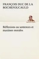 FrançOis Duc De La Rochefoucauld | RéFlexions Ou Sentences Et Maximes Morales