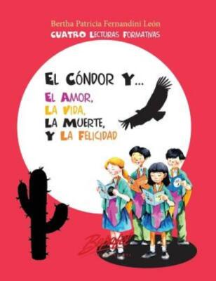 El C?Ndor Y    El Amor, La Vida, La Muerte Y La Felicidad: Cuatro Lecturas ...