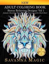 Adult Coloring Book Volume 1 : Stress Relieving Designs Animals, Mandalas,...