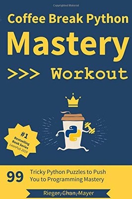 Coffee Break Python - Mastery Workout: 99 Tricky Python Puzzles t