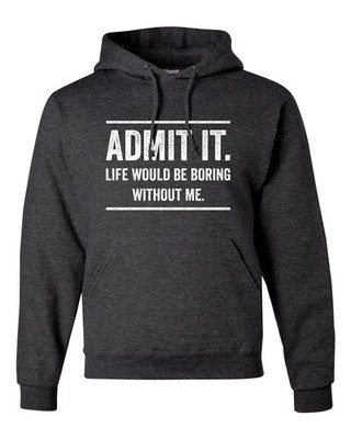 3X-Large Black Heather Mens Admit It Life Would Be Boring Without Me Sweatshi...