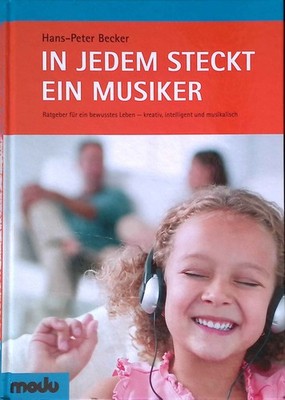 In jedem steckt ein Musiker : Ratgeber für ein bewusstes Leben - kreativ, intell