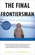 The Final Frontiersman: Heimo Korth and His Family, Alone in Alaska's Arc - GOOD