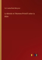 Le Monde Et L'homme Primitif Selon La Bible Guilluame-René Meignan