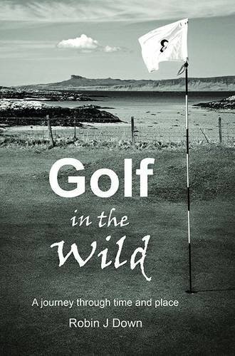 Golf in the Wild: A Journey Through Time and Place