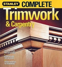 Complete Trimwork & Carpentry - Paperback By Stanley - GOOD
