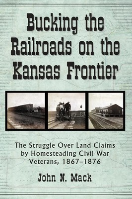 John N. Mack | Bucking the Railroads on the Kansas Frontier | Taschenbuch (2013)