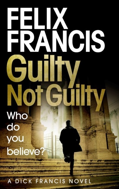 Guilty Not Guilty by Felix Francis (Paperback Book)