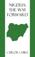 Nigeria The Way Forward Chigor Chike Taschenbuch Kartoniert / Broschiert 2009