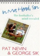In Ma Head, Son!: Footballer's Mind Revealed By Pat Nevin, Geor .9780747219781