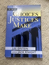 The Choices Justices Make by Epstein, Lee J. ...