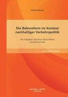 Die Bahnreform Im Kontext Nachhaltiger Verkehrspolitik: Ein Vergleich Zwischen Deutschland Und Der Schweiz by Michael Woodt (Paperback / softback, 2013)