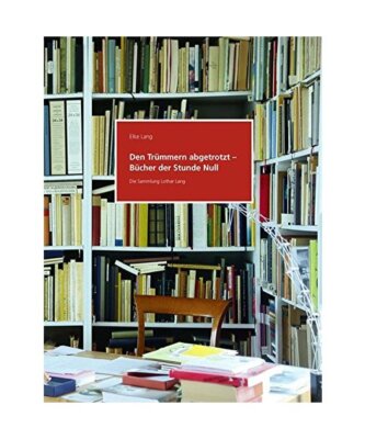 Den Trümmern abgetrotzt - Bücher der Stunde Null. Die Sammlung Lothar Lang: Mi
