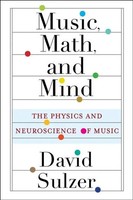 Music, Math, And Mind - The Physics And Neuroscience Of Music | David Sulzer