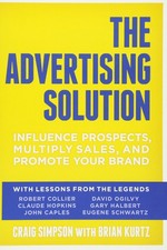 The Advertising Solution: Influence Prospects, Multiply Sales, and Promote Y...