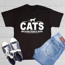 CATS - Because People Suck Sarcastic Humor Graphic Novelty Funny T Shirt