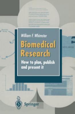 Biomedical Research: How to plan, publish and present it by W.F. Whimster