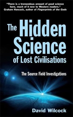The Hidden Science of Lost Civilisations: The Source Field Investigations by Dav