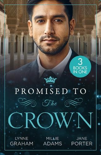Promised To The Crown by Lynne Graham, Millie Adams, Jane Porter -