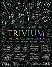 Trivium: The Classical Liberal Arts of Gramma...