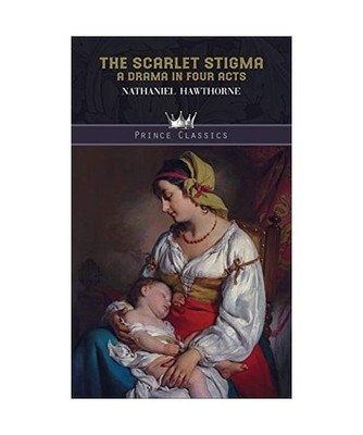 The Scarlet Stigma: A Drama in Four Acts, Nathaniel Hawthorne