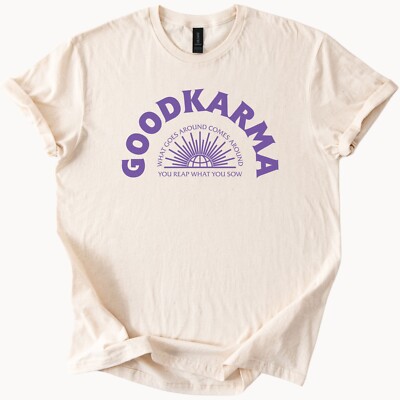 Good Karma Graphic T Shirt What Goes Around Comes Around Tee