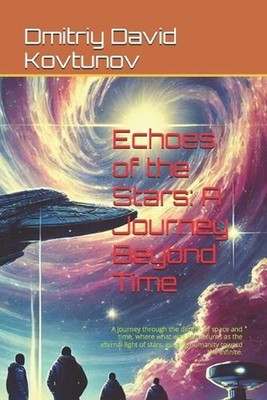 Echoes of the Stars: A Journey Beyond Time: A journey through the depths of spac