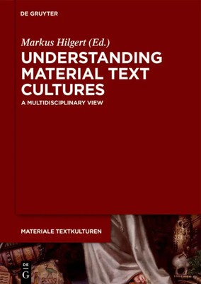 Understanding Material Text Cultures | A Multidisciplinary View | Markus Hilgert