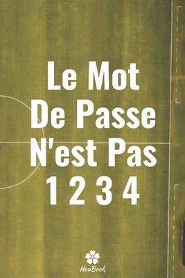 Le Mot De Passe N'est Pas 1234: Un carnet parfait pour prot?ger tous vos noms d'