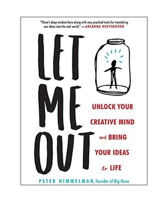 Let Me Out: Unlock Your Creative Mind and Bring Your Ideas to Life, Peter Himmel