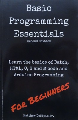 Basic Programming Essentials: Learn the Basics of Batch, HTML, C, G and M code a