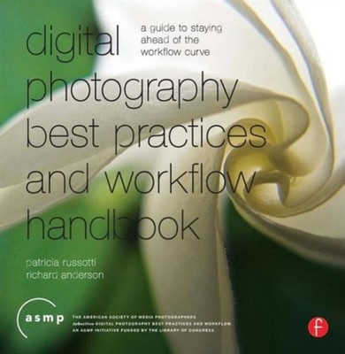 Digital Photography Best Practices and Workflow Handbook : A Guid