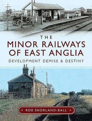 The Minor Railways of East Anglia | Development Demise and Destiny | Englisch