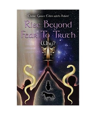 Rise Beyond Fear To Truth, Claire Grace Eden