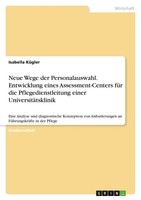 Neue Wege Der Personalauswahl. Entwicklung Eines Assessment-Centers FüR Die...