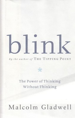 Blink The Power of Thinking Without Thinking