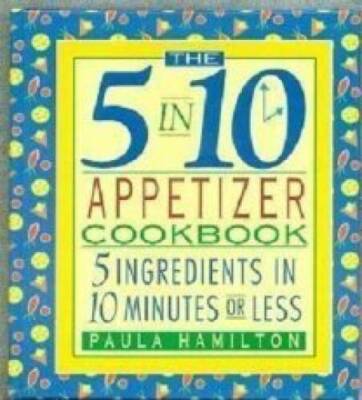 The 5 in 10 Appetizer Cookbook: 5 Ingredients in 10 Minutes or Less - VERY GOOD