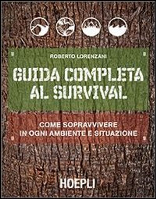 Libri Roberto Lorenzani - Guida Completa Al Survival. Come Sopravvivere In Ogni