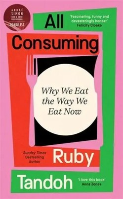 All Consuming | Why We Eat the Way We Eat Now | Ruby Tandoh | Buch | Gebunden