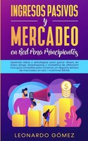 Leonardo GóMez | Ingresos Pasivos Y Mercadeo En Red Para Principiantes | Buch