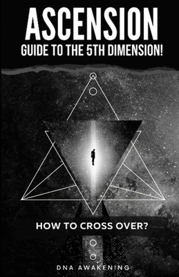 Ascension Guide To The 5th Dimension: How To Cross Over?
