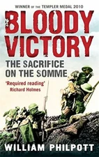 Bloody Victory: The Sacrifice on the Somme and... by Philpott, William Paperback