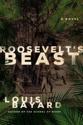 Roosevelt's Beast by Louis Bayard: New