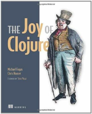The Joy of Clojure: Thinking the Clojure Way [Paperback] Fogus, Michael and Hous
