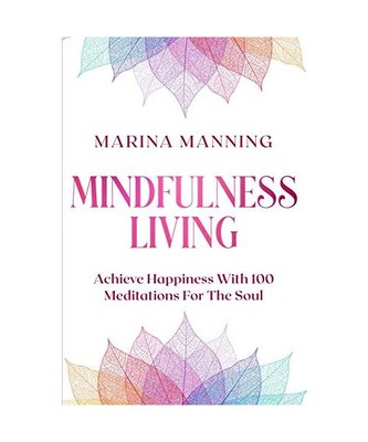 Mindfulness For Beginners: MINDFULNESS LIVING - Achieve Happiness With 100 Medit