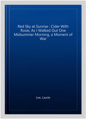 Red Sky at Sunrise : Cider With Rosie, As I Walked Out One Midsummer Morning,...