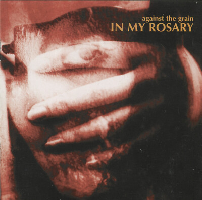 IN MY ROSARY - AGAINST THE GRAIN - CD